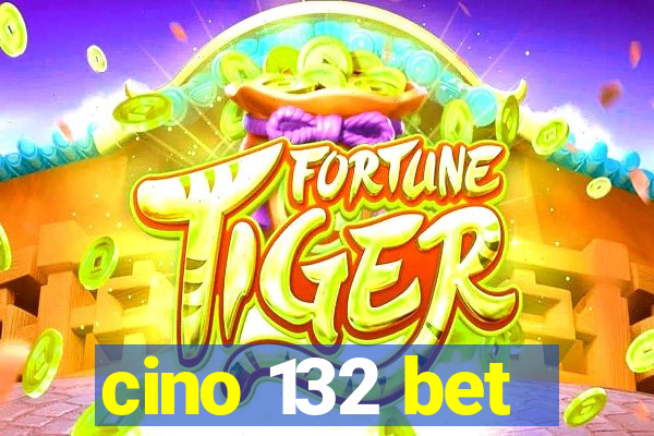 cino 132 bet